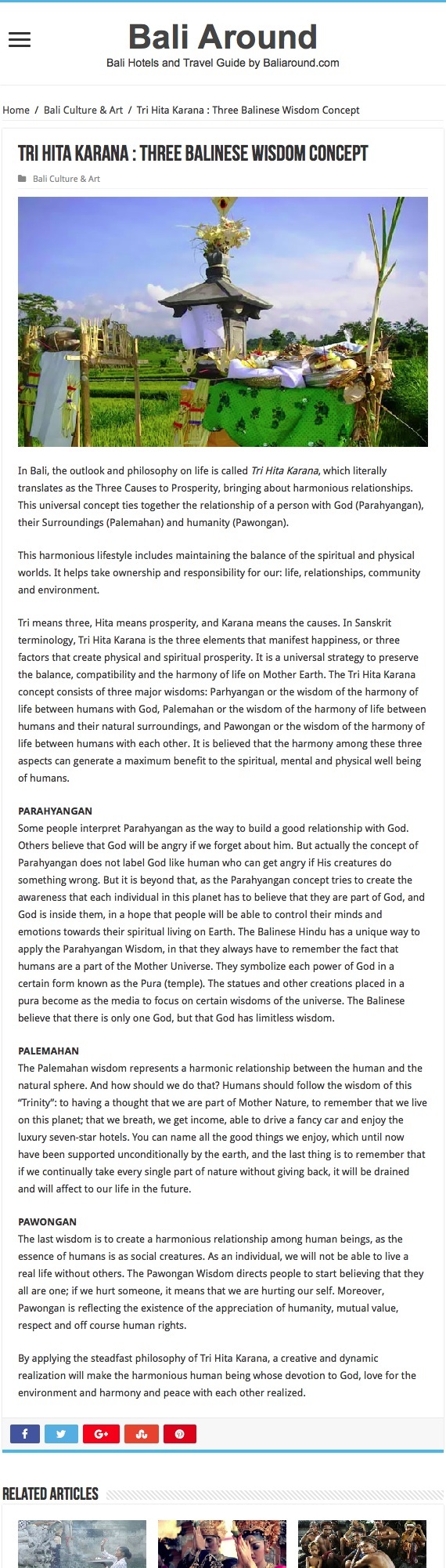 Tri Hita Karana, which literally translates as the Three Causes to Prosperity, bringing about harmonious relationships. This universal concept ties together the relationship of a person with God (Parahyangan), their Surroundings (Palemahan) and humanity (Pawongan).